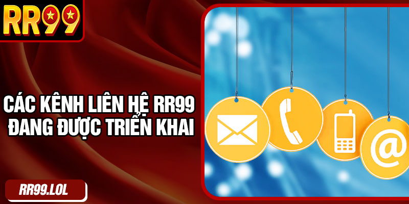 Các kênh liên hệ RR99 đang được triển khai