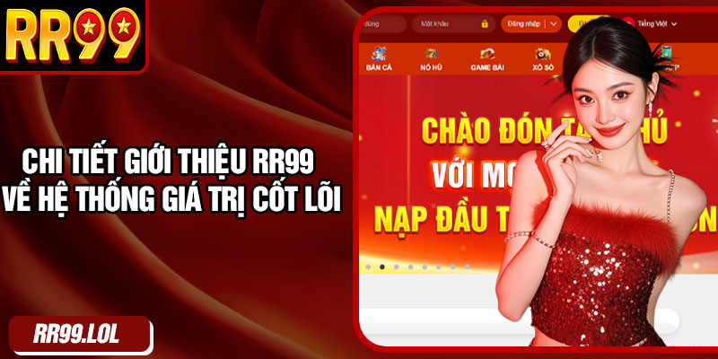 Chi tiết giới thiệu RR99 về hệ thống giá trị cốt lõi