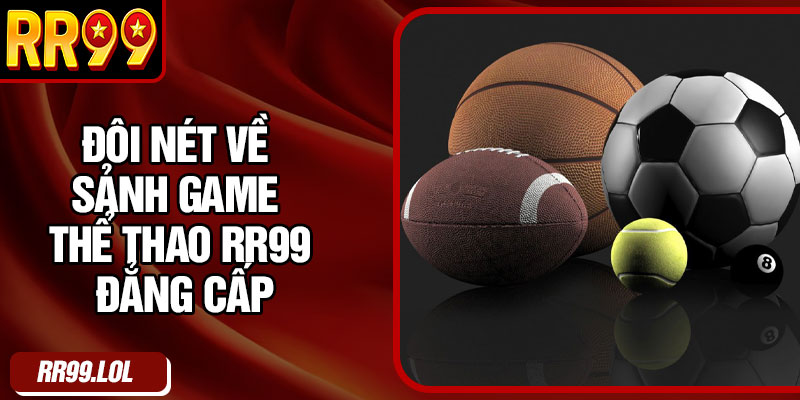 Đôi nét về sảnh game thể thao RR99 đẳng cấp