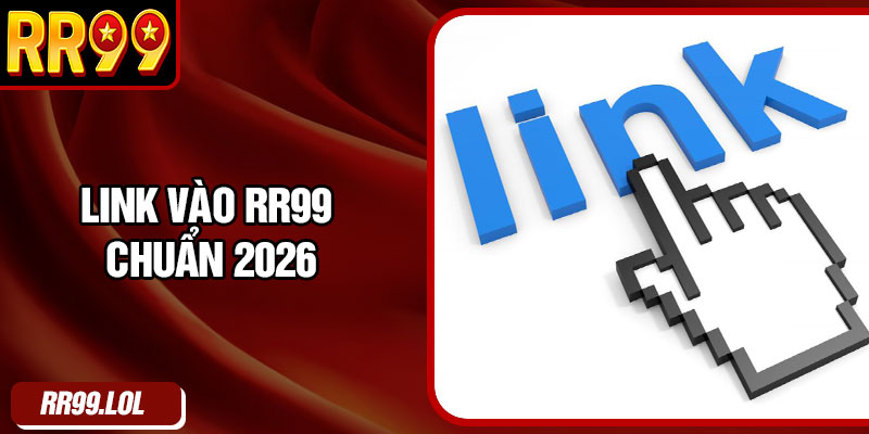 Link Vào RR99 Chuẩn 2026