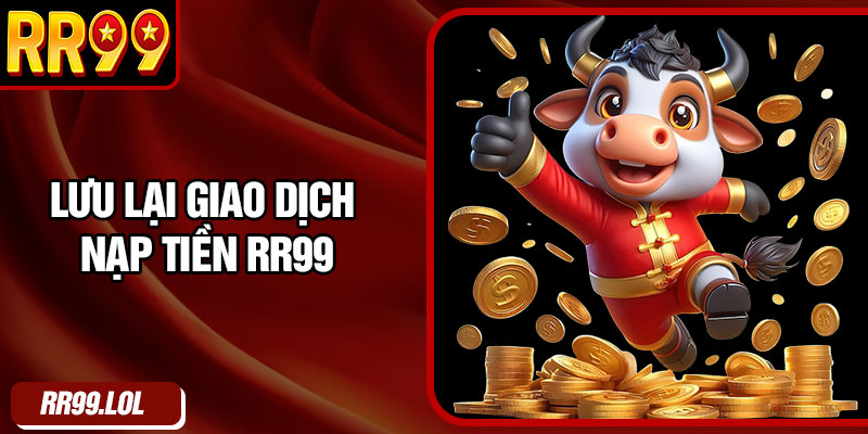 Lưu lại giao dịch nạp tiền RR99