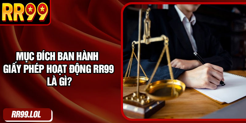 Mục đích ban hành giấy phép hoạt động RR99 là gì?