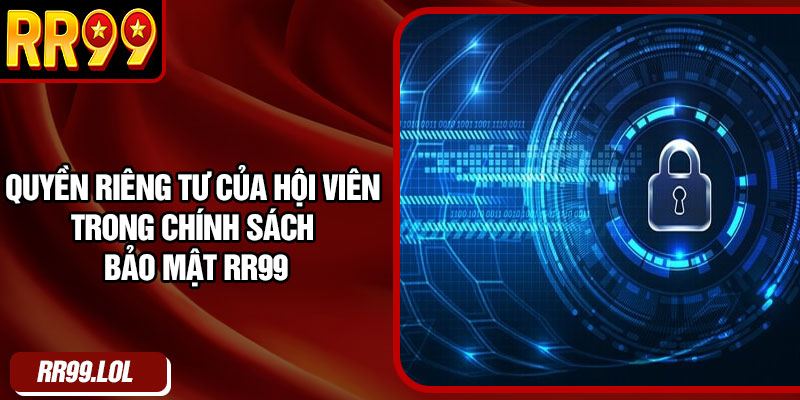 Quyền riêng tư của hội viên trong chính sách bảo mật RR99